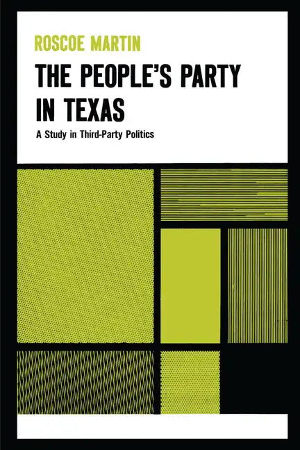 The People's Party in Texas: A Study in Third Party Politics - Paperback