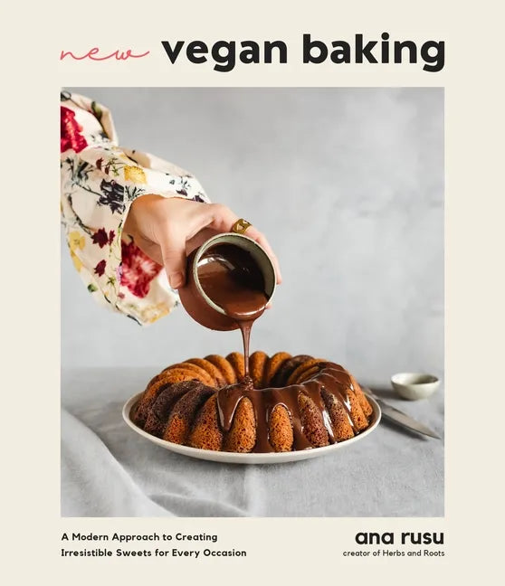 New Vegan Baking: A Modern Approach to Creating Irresistible Sweets for Every Occasion - Paperback