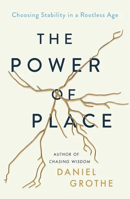 The Power of Place: Choosing Stability in a Rootless Age - Hardcover