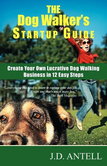 The Dog Walker's Startup Guide: Create Your Own Lucrative Dog Walking Business in 12 Easy Steps - Paperback