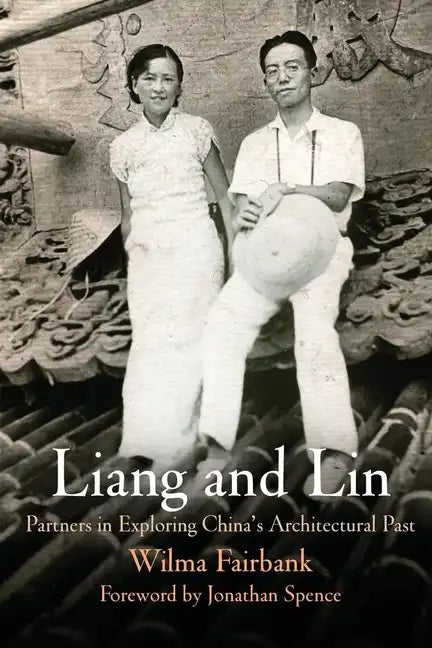 Liang and Lin: Partners in Exploring China's Architectural Past - Paperback