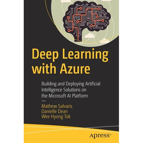 Deep Learning with Azure: Building and Deploying Artificial Intelligence Solutions on the Microsoft AI Platform - Paperback