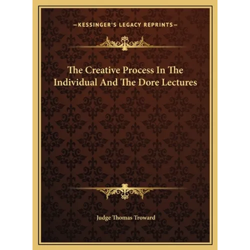 The Creative Process In The Individual And The Dore Lectures - Hardcover
