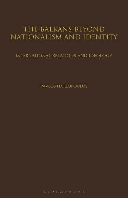 The Balkans Beyond Nationalism and Identity: International Relations and Ideology - Paperback