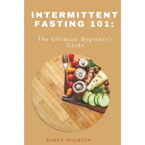 Intermittent Fasting 101: The Ultimate Beginner's Guide - Paperback