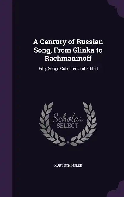 A Century of Russian Song, from Glinka to Rachmaninoff: Fifty Songs Collected and Edited - Hardcover