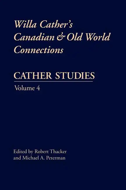 Cather Studies, Volume 4: Willa Cather's Canadian and Old World Connections - Paperback