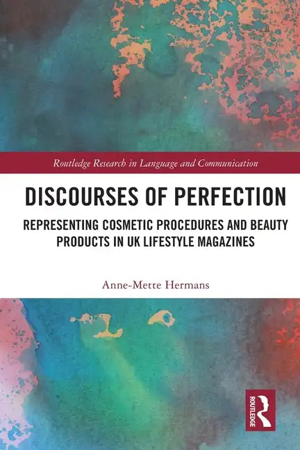 Discourses of Perfection: Representing Cosmetic Procedures and Beauty Products in UK Lifestyle Magazines - Paperback