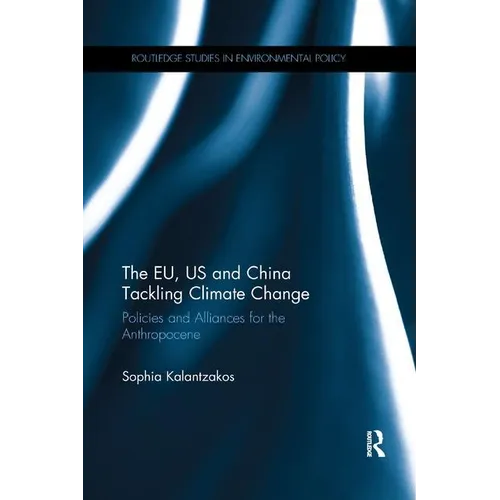 The EU, US and China Tackling Climate Change: Policies and Alliances for the Anthropocene - Paperback