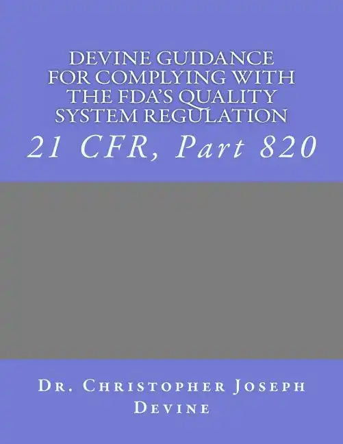 Devine Guidance for Complying with the FDA'S Quality System Regulation: 21 CFR, Part 820 - Paperback