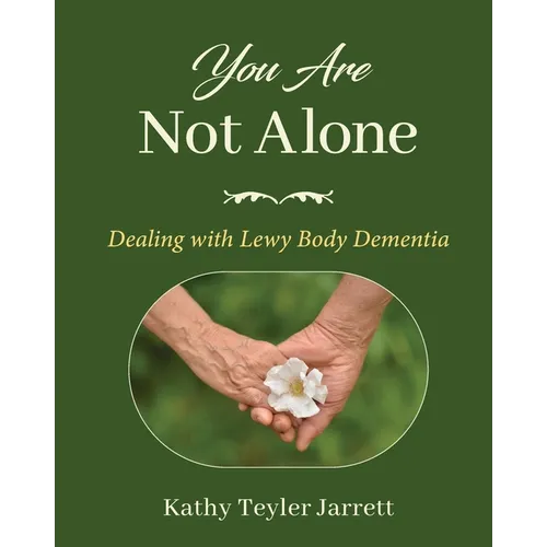 You Are Not Alone: Dealing with Lewy Body Dementia - Paperback