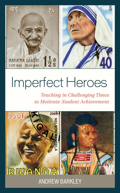 Imperfect Heroes: Teaching in Challenging Times to Motivate Student Achievement - Paperback