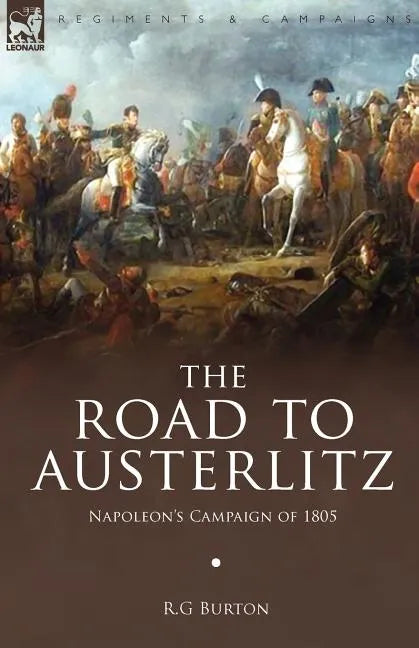 The Road to Austerlitz: Napoleon's Campaign of 1805 - Paperback