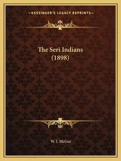 The Seri Indians (1898) - Paperback