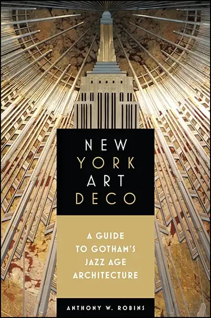New York Art Deco: A Guide to Gotham's Jazz Age Architecture - Paperback
