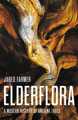 Elderflora: A Modern History of Ancient Trees - Hardcover