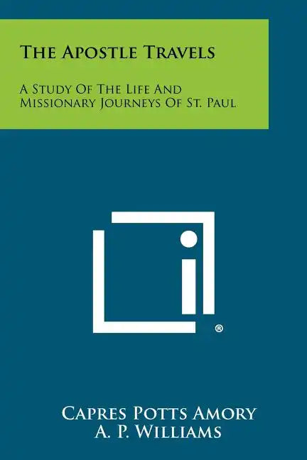 The Apostle Travels: A Study Of The Life And Missionary Journeys Of St. Paul - Paperback