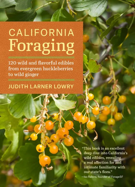 California Foraging: 120 Wild and Flavorful Edibles from Evergreen Huckleberries to Wild Ginger - Paperback