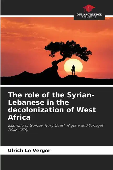 The role of the Syrian-Lebanese in the decolonization of West Africa - Paperback