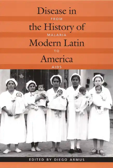 Disease in the History of Modern Latin America: From Malaria to AIDS - Paperback