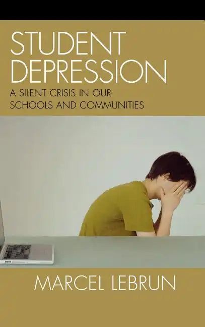 Student Depression: A Silent Crisis in Our Schools and Communities - Hardcover
