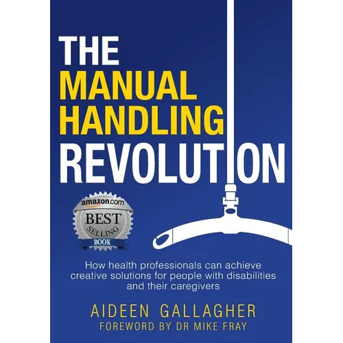 The Manual Handling Revolution: How health professionals can achieve creative solutions for people with disabilities and their caregivers - Paperback