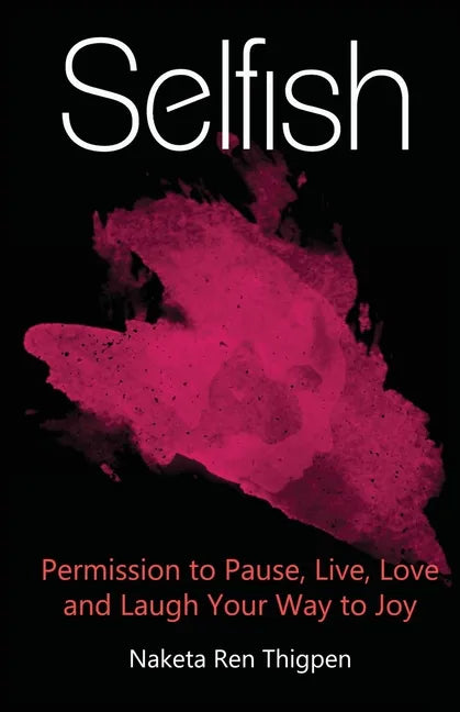 Selfish: Permission to Pause, Live, Love and Laugh Your Way to Joy - Paperback