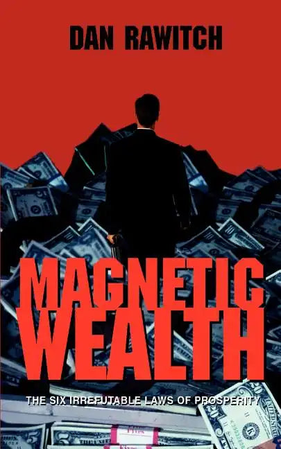 Magnetic Wealth: The Six Irrefutable Laws of Prosperity - Paperback