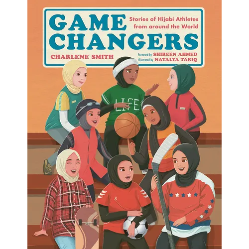 Game Changers: Stories of Hijabi Athletes from Around the World - Hardcover
