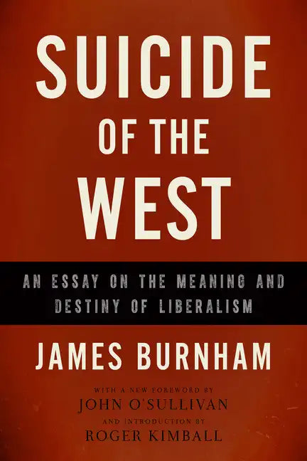 Suicide of the West: An Essay on the Meaning and Destiny of Liberalism - Paperback