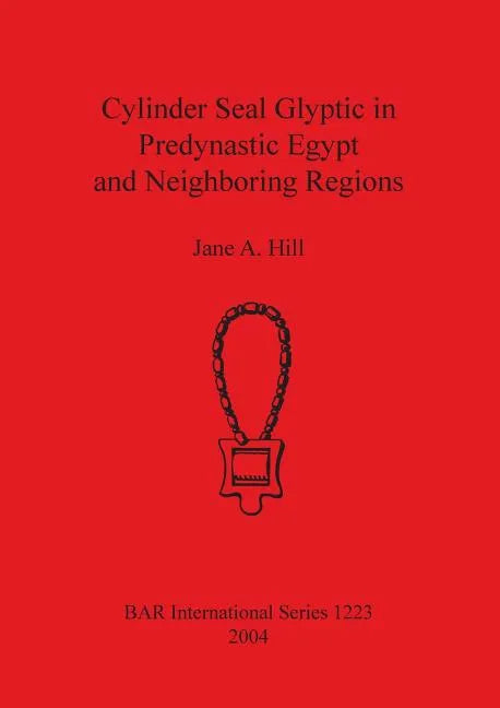 Cylinder Seal Glyptic in Predynastic Egypt and Neighbouring Regions - Paperback