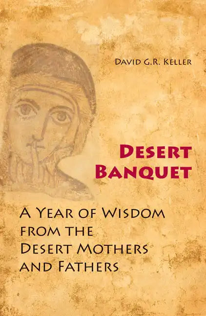 Desert Banquet: A Year of Wisdom from the Desert Mothers and Fathers - Paperback