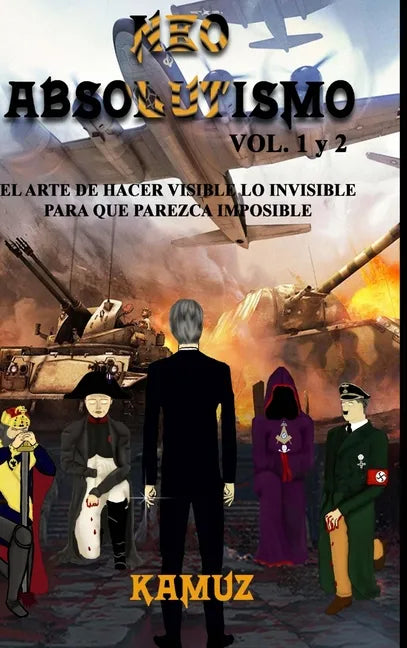 NEOABSOLUTISMO VOL. 1 y 2: El Arte de Hacer Invisible Lo Visible Para Que Parezca Imposible - Hardcover