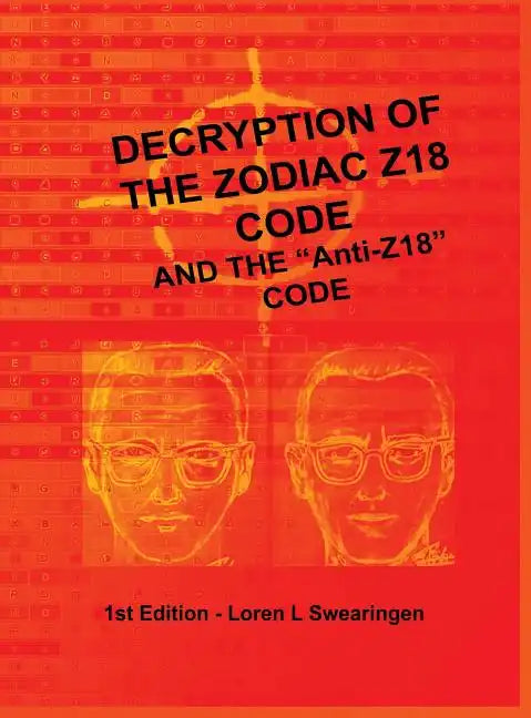 Decryption of the Zodiac Z18 Code: and the 
