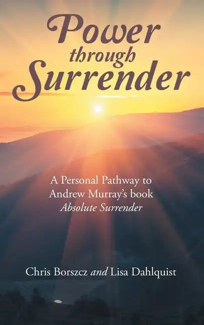 Power Through Surrender: A Personal Pathway to Andrew Murray's Book Absolute Surrender - Hardcover