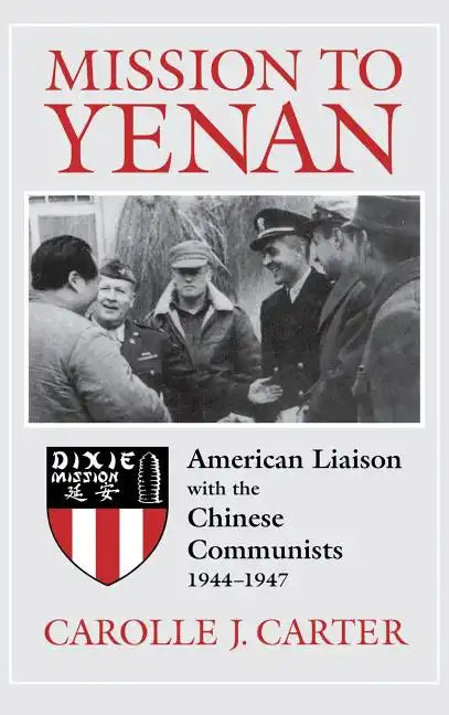 Mission to Yenan: American Liaison with the Chinese Communists, 1944-1947 - Hardcover