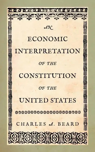An Economic Interpretation of the Constitution of the United States - Hardcover