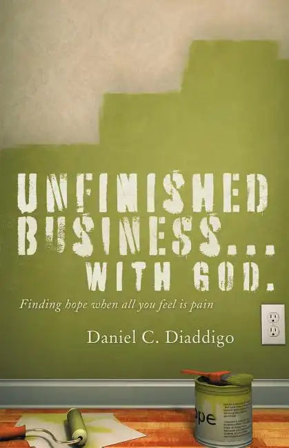 Unfinished Business... with God: Finding Hope When All You See Is Pain - Paperback