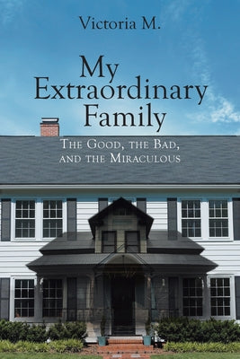 My Extraordinary Family: The Good, The Bad, and The Miraculous. - Paperback