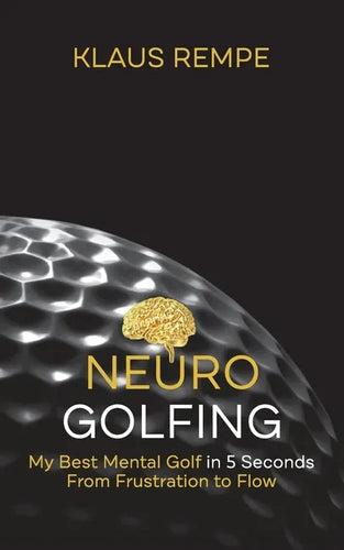 Neurogolfing: My Best Mental Golf in 5 Seconds From Frustration to Flow - Paperback