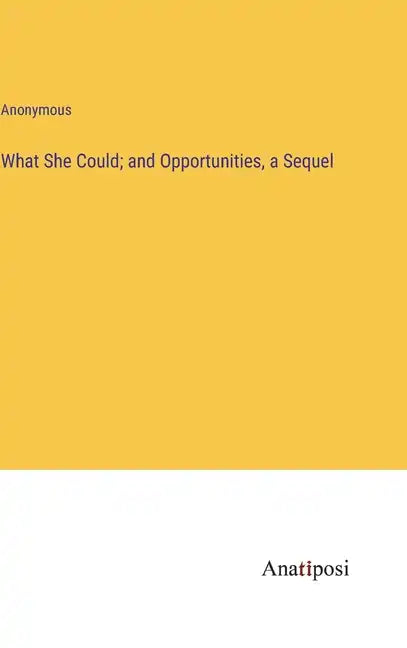 What She Could; and Opportunities, a Sequel - Hardcover