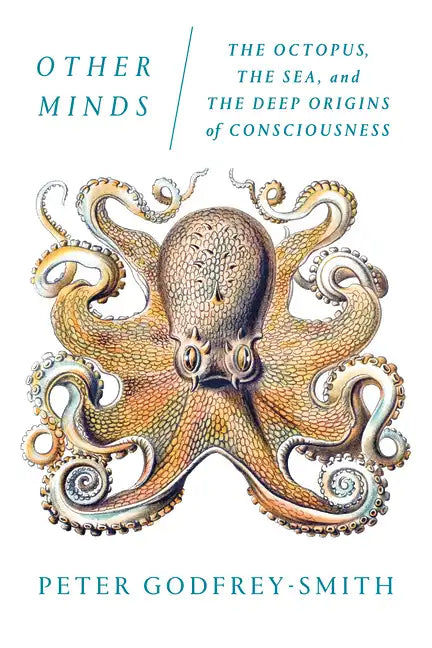 Other Minds: The Octopus, the Sea, and the Deep Origins of Consciousness - Paperback