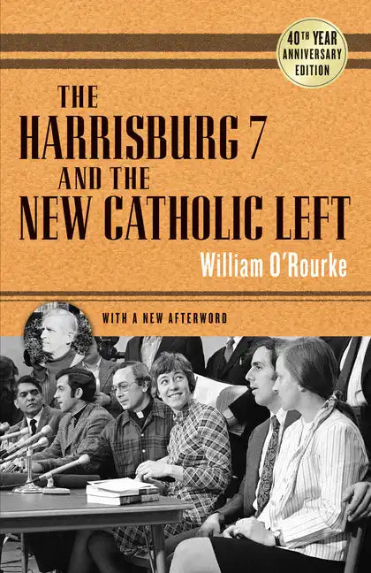 The Harrisburg 7 and the New Catholic Left: 40th Anniversary Edition - Paperback