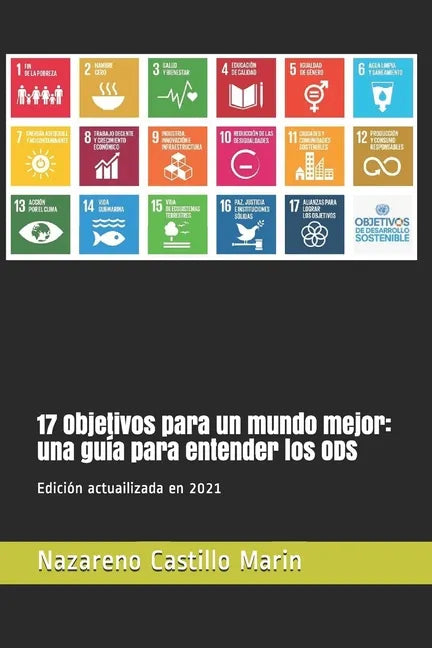 17 Objetivos para un mundo mejor: una guía para entender los ODS: Construir un mundo mejor es el mayor desafío de la humanidad. Lo que sigue es la his - Paperback