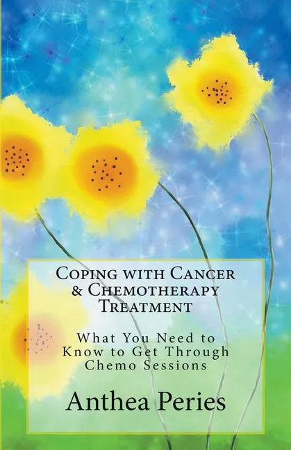 Coping with Cancer & Chemotherapy Treatment: What You Need to Know to Get Through Chemo Sessions - Paperback