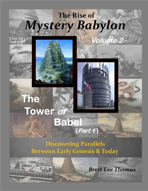 The Rise of Mystery Babylon - The Tower of Babel (Part 1): Discovering Parallels Between Early Genesis and Today (Volume 2) - Paperback