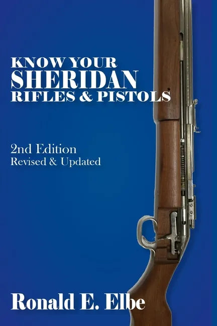 Know Your Sheridan Rifles & Pistols: 2nd Edition Revised & Updated - Paperback
