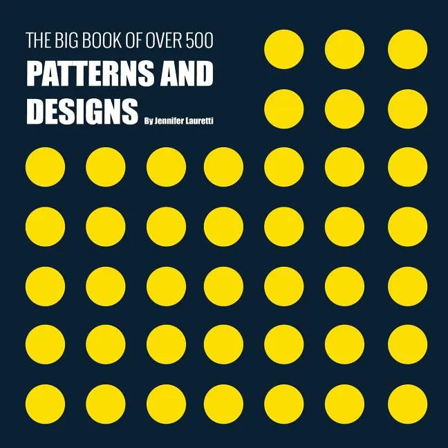 The Big Book of Over 500 Patterns and Designs: Fractal, Geometrical, Asymmetrical, Victorian, Arabesque, Nature, Dots, 3D, Abstract, Floral and More - Paperback
