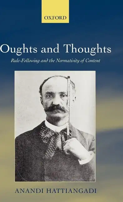 Oughts and Thoughts: Rule-Following and the Normativity of Content - Hardcover