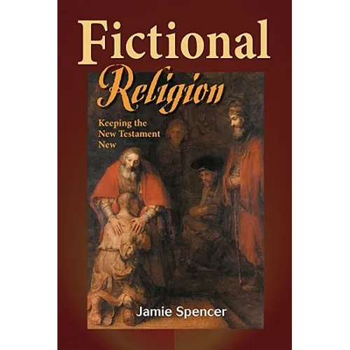 Fictional Religion: Keeping the New Testament New - Paperback
